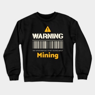 Warning may spontaneously start talking about mining Crewneck Sweatshirt